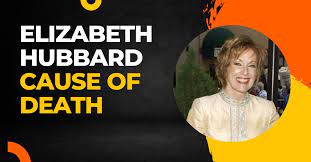 Elizabeth Hubbard Cause of Death