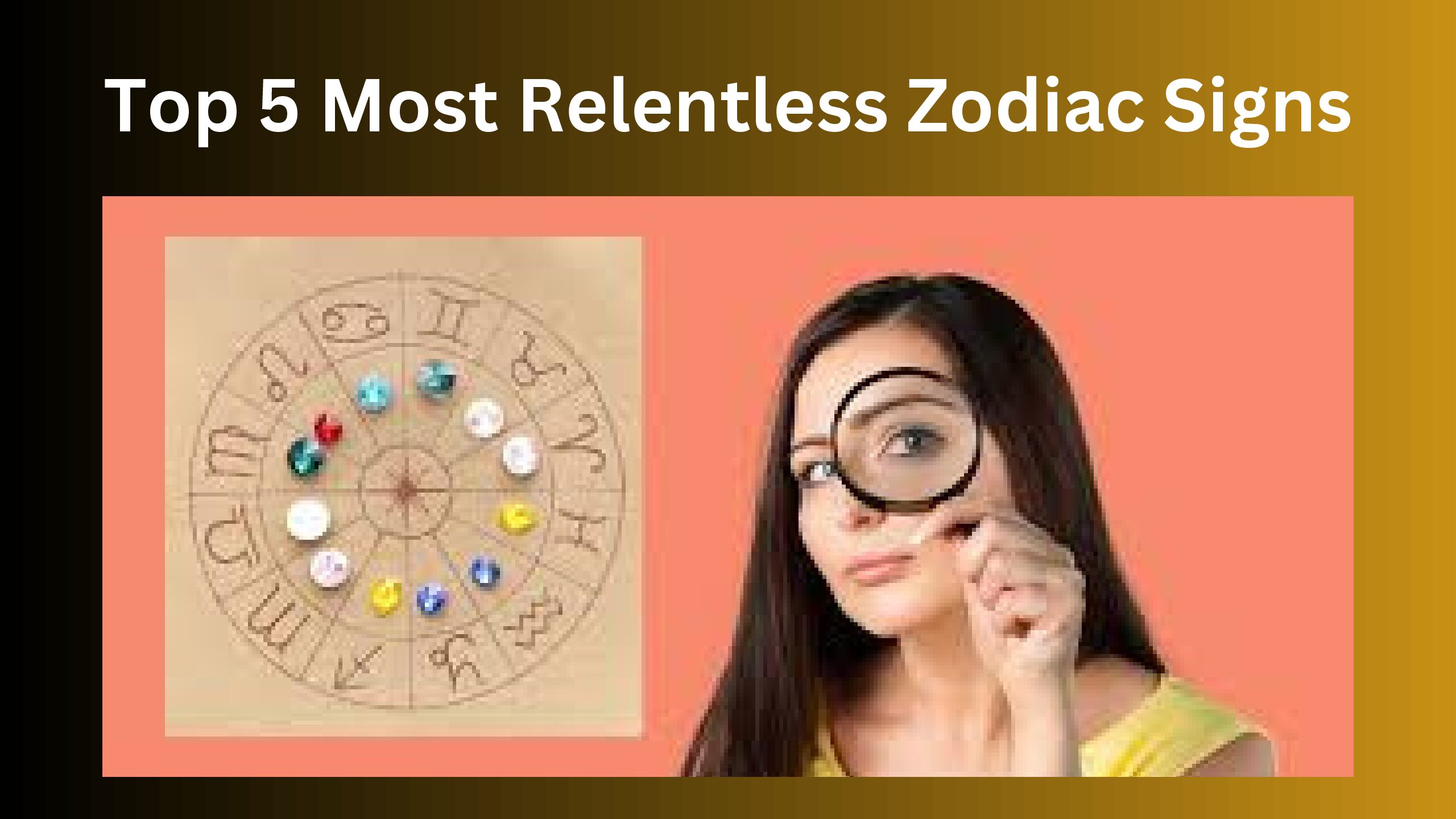 Top 5 Most Relentless Zodiac Signs: Find Out More Info!