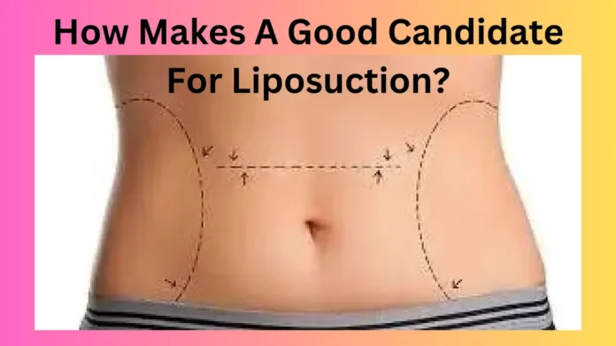 How Makes A Good Candidate For Liposuction?