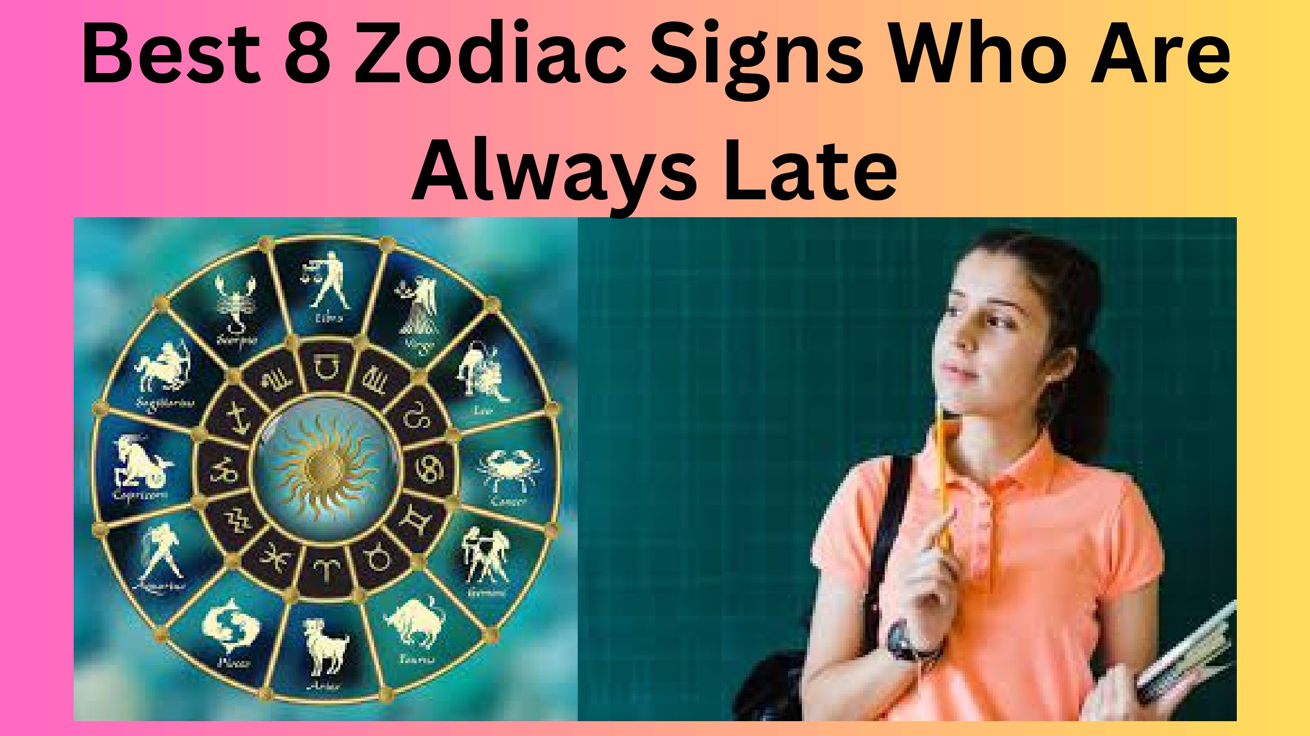 Best 8 Zodiac Signs Who Are Always Late: Complete Info!