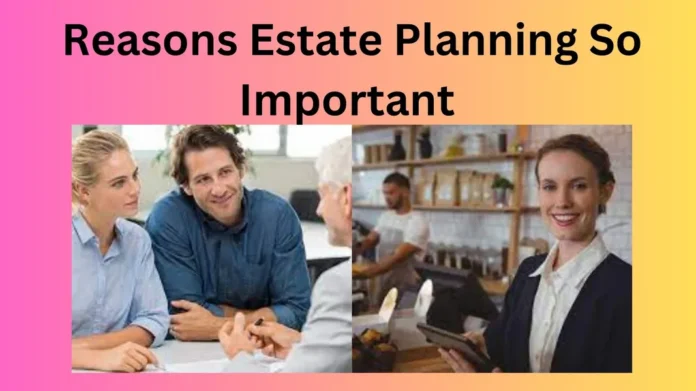 The Reasons Estate Planning So Important