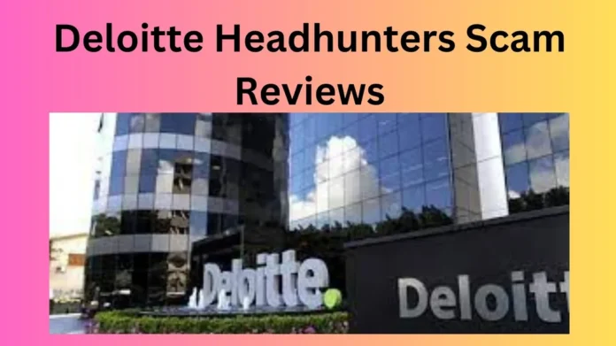 Deloitte Headhunters Scam Reviews