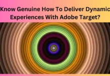 Know Genuine How To Deliver Dynamic Experiences With Adobe Target?
