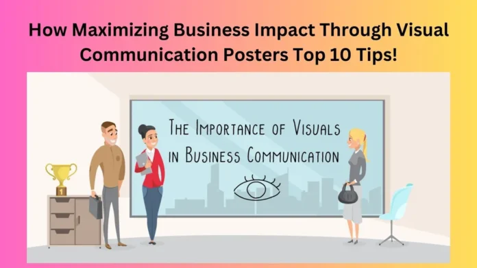 How Maximizing Business Impact Through Visual Communication Posters Top 10 Tips!