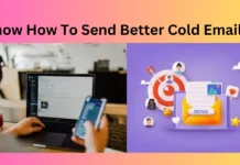 Know How To Send Better Cold Emails?