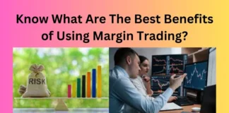 Know What Are The Best Benefits of Using Margin Trading?