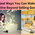 Best 6 Real Ways You Can Make Money Online Beyond Selling Goods