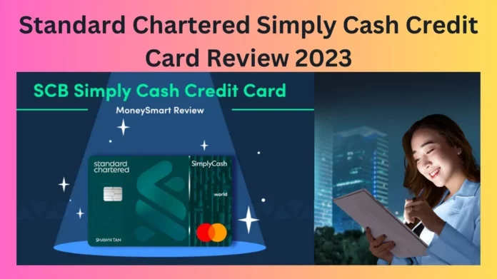 Standard Chartered Simply Cash Credit Card Review 2023