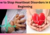 How to Stop Heartbeat Disorders in the Beginning