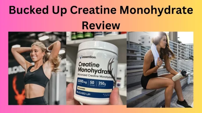 Bucked Up Creatine Monohydrate Review