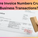 Why Are Invoice Numbers Crucial in Business Transactions?