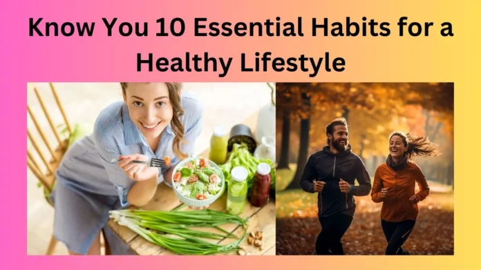Know You 10 Essential Habits for a Healthy Lifestyle