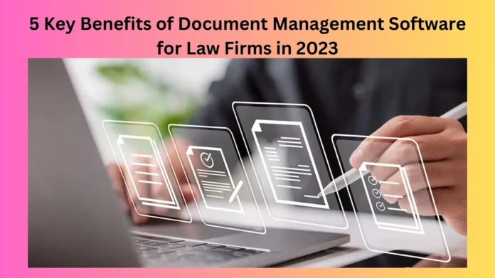 5 Key Benefits of Document Management Software for Law Firms in 2023
