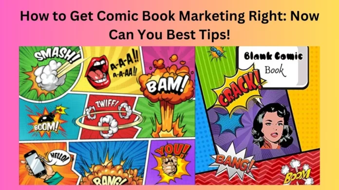 How to Get Comic Book Marketing Right: Now Can You Best Tips!
