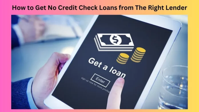 How to Get No Credit Check Loans from The Right Lender
