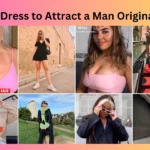 How to Dress to Attract a Man Original Video