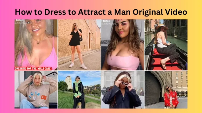 How to Dress to Attract a Man Original Video