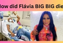 How did Flávia BIG BIG die?