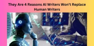 They Are 4 Reasons AI Writers Won’t Replace Human Writers