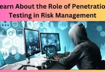 Learn About the Role of Penetration Testing in Risk Management