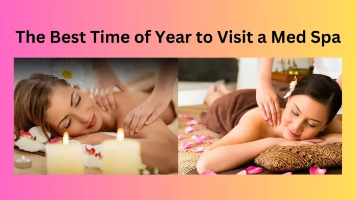 The Best Time of Year to Visit a Med Spa