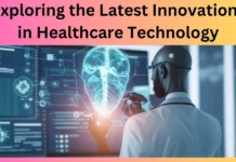 Exploring the Latest Innovations in Healthcare Technology