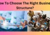 How To Choose The Right Business Structure?