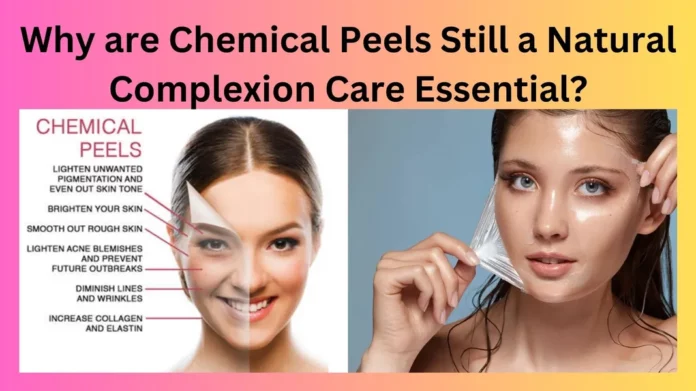 Why are Chemical Peels Still a Natural Complexion Care Essential?