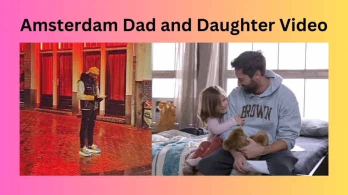 Amsterdam Dad and Daughter Video