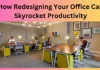 How Redesigning Your Office Can Skyrocket Productivity