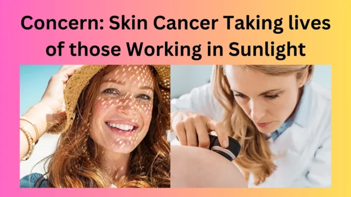Skin Cancer Taking lives of those Working in Sunlight