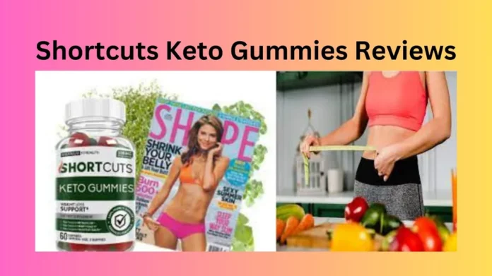 Shortcuts Keto Gummies Reviews