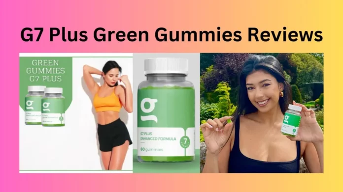 G7 Plus Green Gummies Reviews