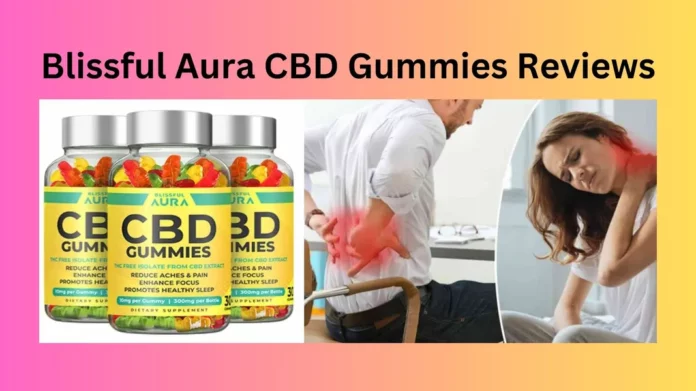 Blissful Aura CBD Gummies Reviews