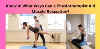 Know In What Ways Can a Physiotherapist Aid Muscle Relaxation?