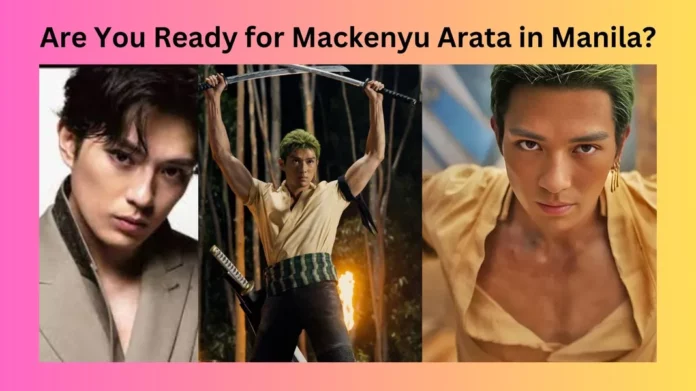 Are You Ready for Mackenyu Arata in Manila?