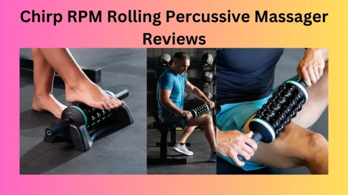 Chirp RPM Rolling Percussive Massager Reviews
