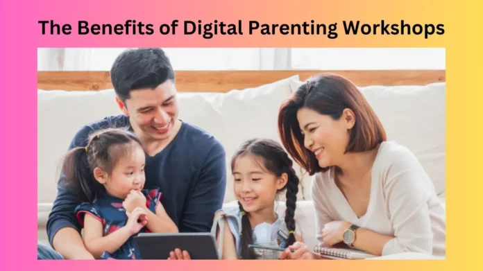 The Benefits of Digital Parenting Workshops