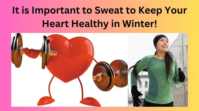 It is Important to Sweat to Keep Your Heart Healthy in Winter!
