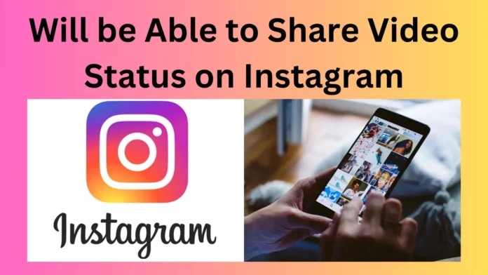 Will be Able to Share Video Status on Instagram