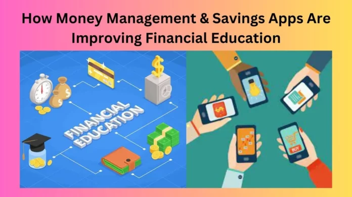 How Money Management & Savings Apps Are Improving Financial Education