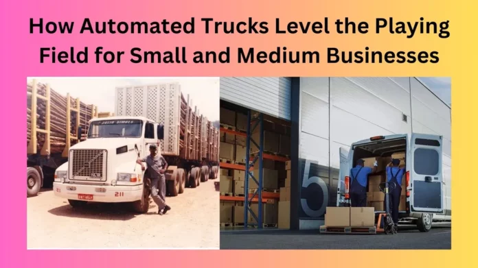 How Automated Trucks Level the Playing Field for Small and Medium Businesses