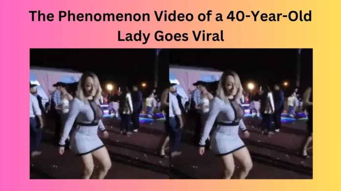 The Phenomenon Video of a 40-Year-Old Lady Goes Viral