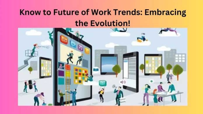 Know to Future of Work Trends: Embracing the Evolution!
