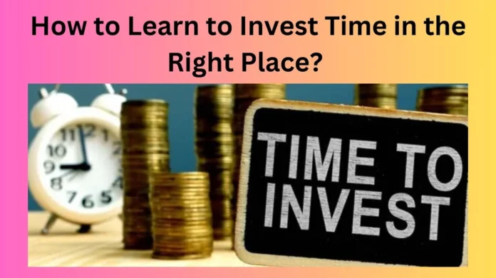 How to Learn to Invest Time in the Right Place?