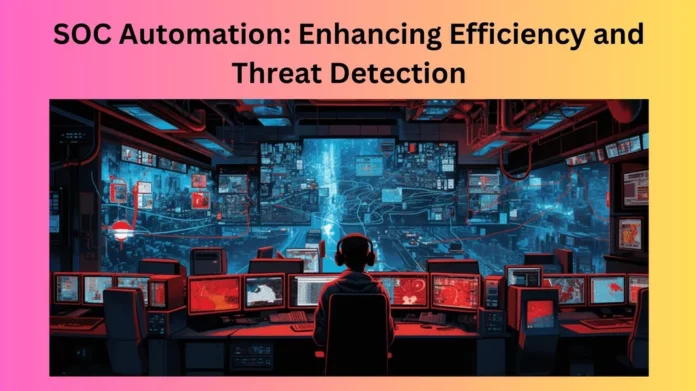 SOC Automation: Enhancing Efficiency and Threat Detection