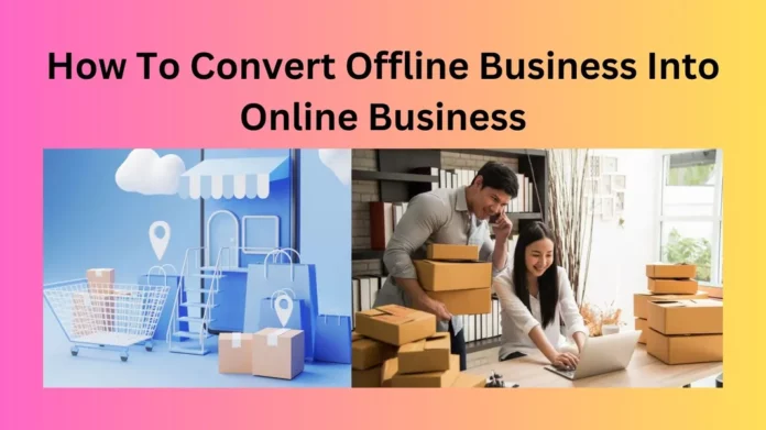 How To Convert Offline Business Into Online Business