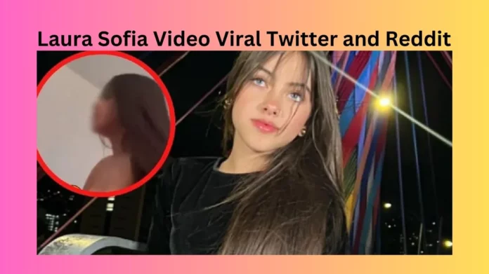 Laura Sofia Video Viral Twitter and Reddit