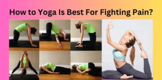 How to Yoga Is Best For Fighting Pain?